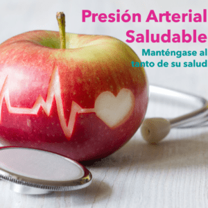 Presion Arterial Saludable: Mantengase al tanto de su salud